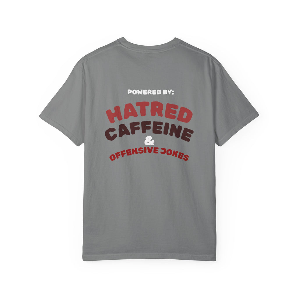 Powered by: Hatred, Caffeine & Offensive Jokes T-Shirt