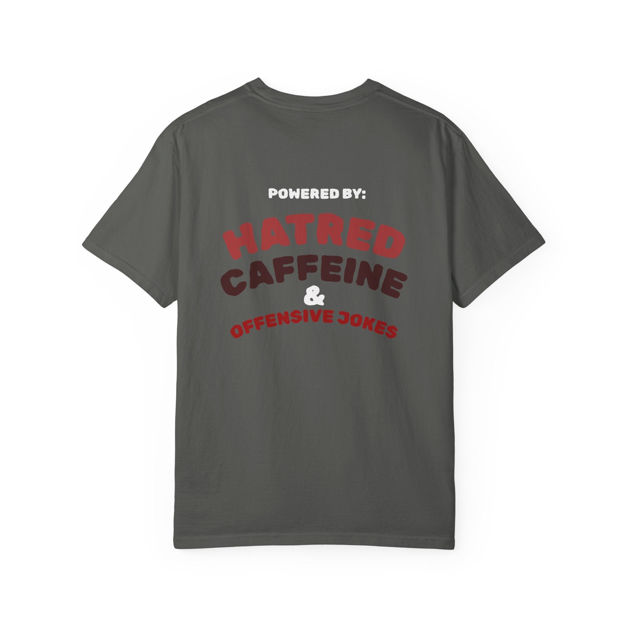 Powered by: Hatred, Caffeine & Offensive Jokes T-Shirt
