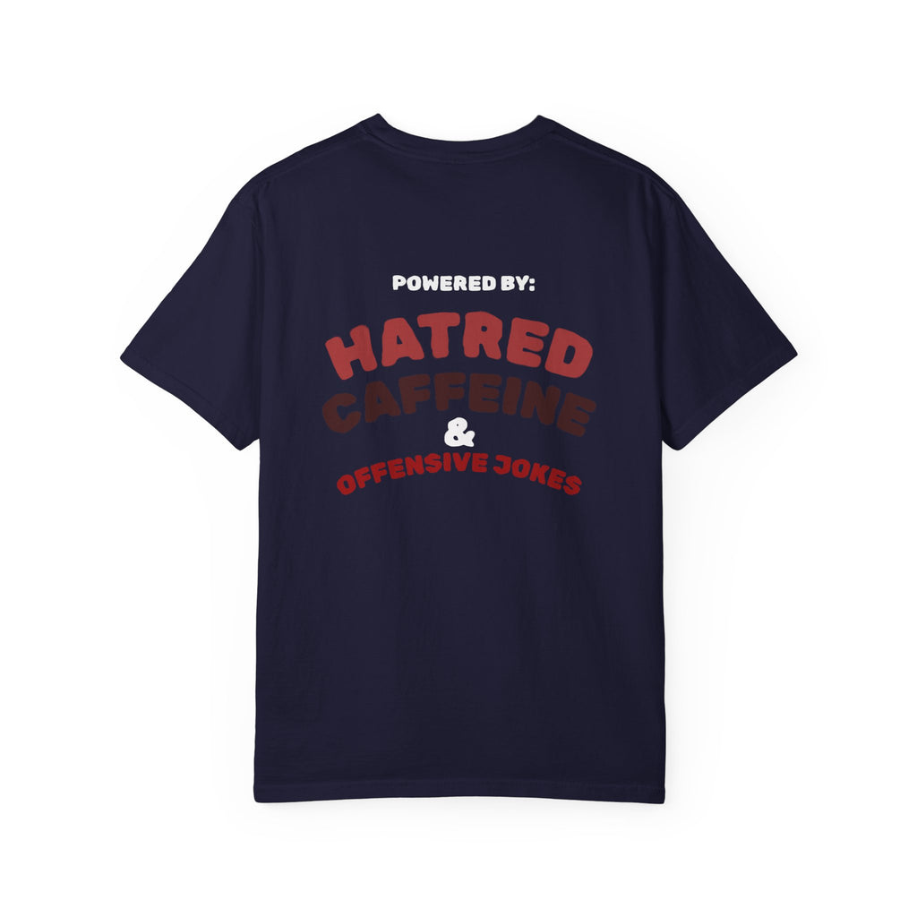 Powered by: Hatred, Caffeine & Offensive Jokes T-Shirt