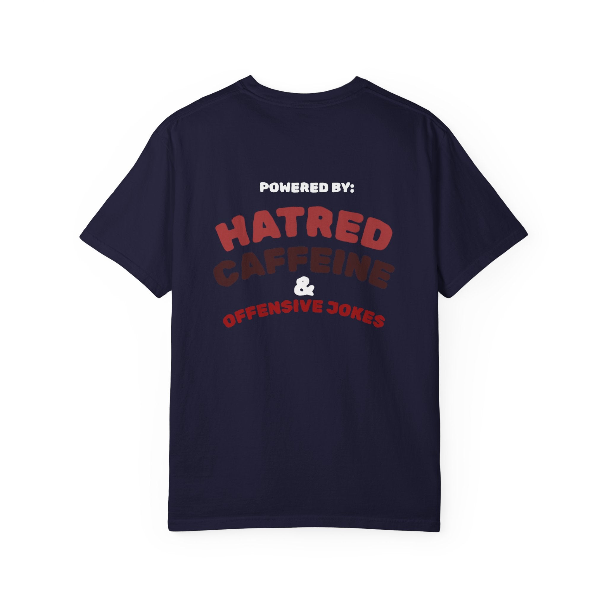 Powered by: Hatred, Caffeine & Offensive Jokes T-Shirt