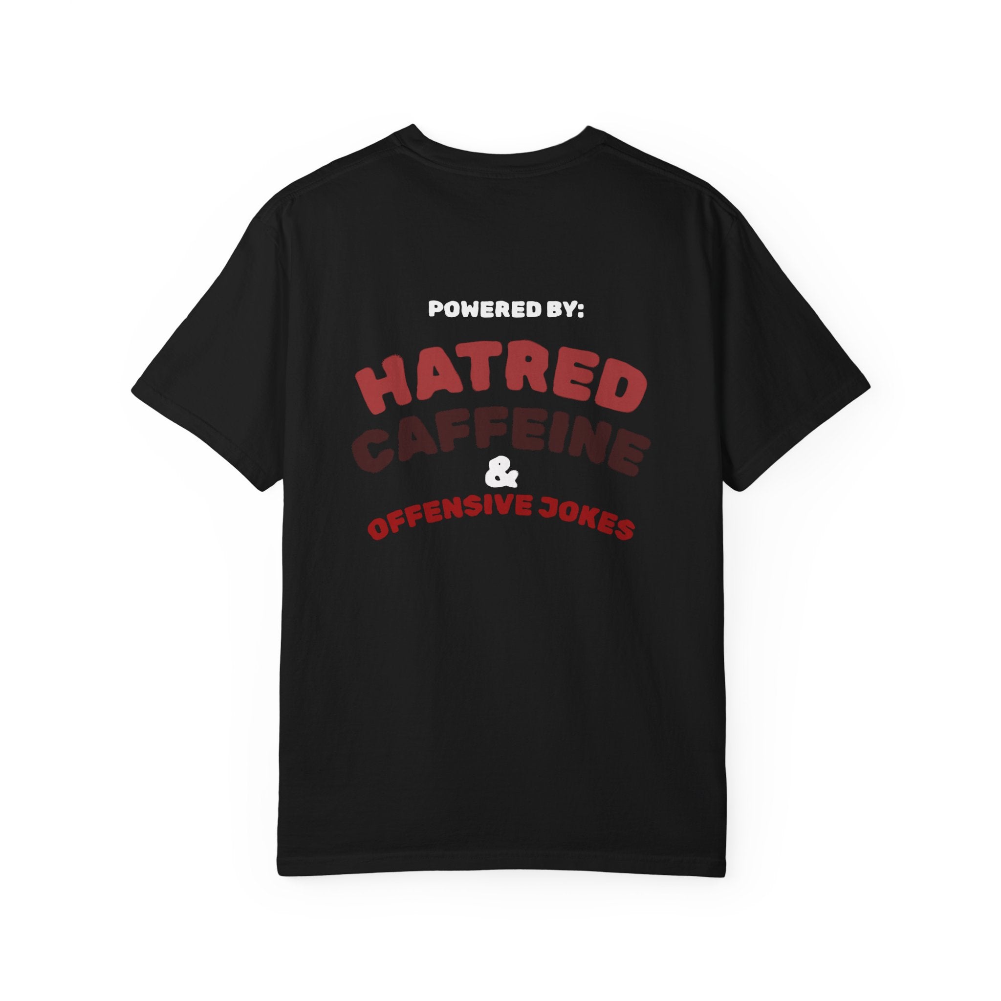 Powered by: Hatred, Caffeine & Offensive Jokes T-Shirt