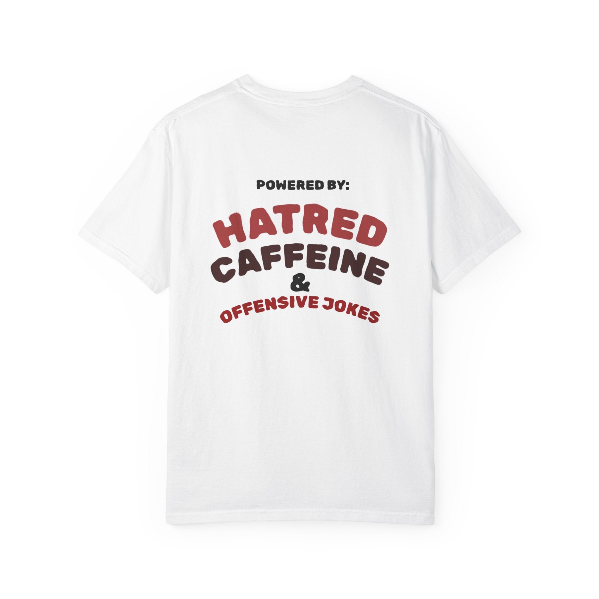 Powered by: Hatred, Caffeine & Offensive Jokes T-Shirt