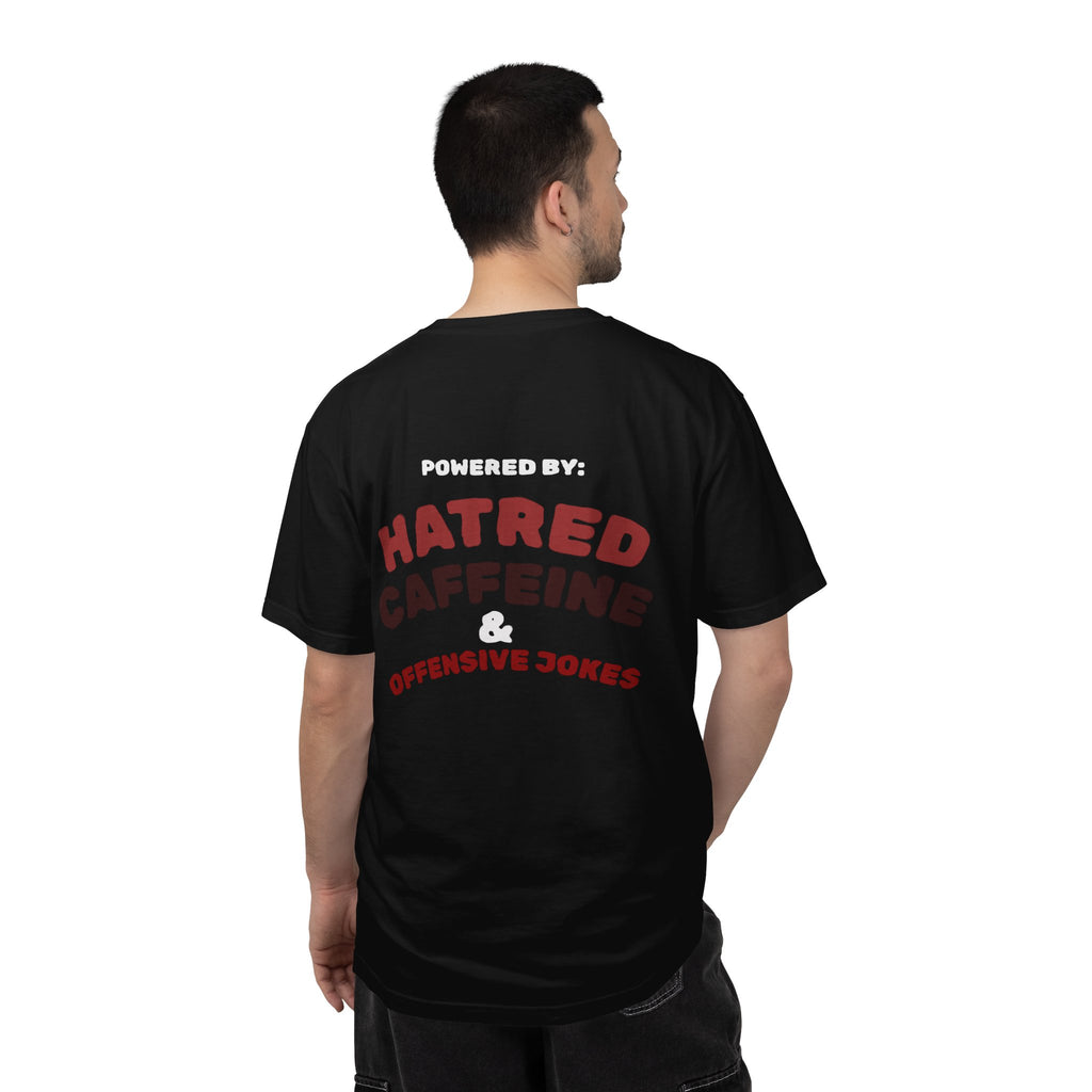 Powered by: Hatred, Caffeine & Offensive Jokes T-Shirt